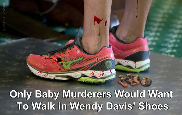 Brainless Pro-Abortion Skank Wendy Davis Says Paraplegic Opponent “Hasn't Walked a Day in My Shoes” - Only baby murderers would want to walk in Wendy Davis' shoes, which are probably filled with torn apart aborted baby body parts from the baby murder that she loves