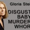 Disgusting Baby Murdering Whore Gloria Steinem Says Murdering Her Child “Gave Me My Life”