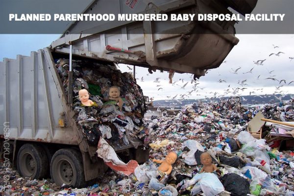 Investigation Shows Planned Parenthood Dump Murdered Baby Bodies in Landfills
