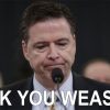 Corrupt Weasel James Comey Refused NSA Offer to Hand Over Hillary Clinton’s ‘Lost’ Deleted Emails