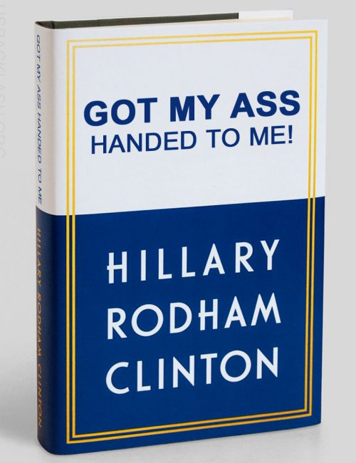 Hillary-Clinton-Book-Spoof-Got-My-Ass-Handed-To-Me