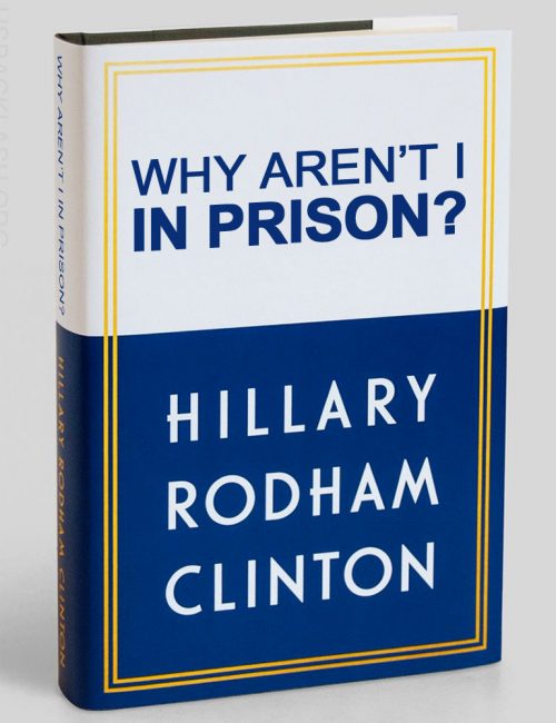 Hillary-Clinton-Book-Spoof-Why-Arent-I-In-Prison