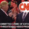 CNN Very Fake News Losers May Have Committed Crime of Extortion Against Trump/CNN Wrestling Video Producer