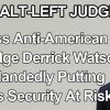 Congress Must Impeach Piece of Shit Alt-Left Anti-American Judge Derrick Watson