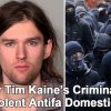 Democrat Tim Kaine Son Is Member of Violent Alt-Left Antifa (Anti 1st Amendment Domestic Terrorist Group) Domestic Terrorist Group