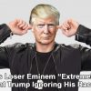 Inconsequential Racist Loser Eminem ‘Extremely Angry’ President Trump Ignores His Racist Drivel