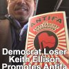 Corrupt & Brainless Leftist Democrat Rep Keith Ellison Promotes Antifa (Anti 1st Amendment Domestic Terrorist Group) Terrorist Group