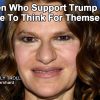 Disgustingly Fugly Dumbass Sandra Bernhard Says Women Who Voted For Trump Can’t Think For Themselves